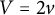 upper V equals 2 v