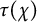 tau left parenthesis chi right parenthesis