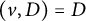 left parenthesis v comma upper D right parenthesis equals upper D