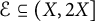 script upper E subset of or equal to left parenthesis upper X comma 2 upper X right bracket