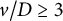 v divided by upper D greater than or equals 3