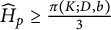 ModifyingAbove upper H With caret Subscript p Baseline greater than or equals StartFraction pi left parenthesis upper K semicolon upper D comma b right parenthesis Over 3 EndFraction