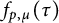 f Subscript p comma mu Baseline left parenthesis tau right parenthesis
