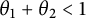theta 1 plus theta 2 less than 1