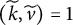 left parenthesis k overtilde comma v overtilde right parenthesis equals 1