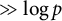 much greater than log p