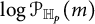 log script upper P Subscript double struck upper H Sub Subscript p Baseline left parenthesis m right parenthesis