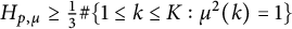 upper H Subscript p comma mu Baseline greater than or equals one third number sign StartSet 1 less than or equals k less than or equals upper K colon mu squared left parenthesis k right parenthesis equals 1 EndSet