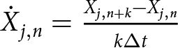 upper X dot j comma n equals Xj comma n plus k minus Xj comma nk upper Delta t