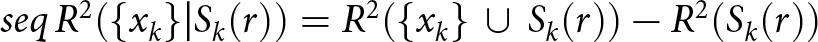 seqR 2 left parenthesis left brace xk right brace vertical bar Sk left parenthesis r right parenthesis right parenthesis equals upper R 2 left parenthesis left brace xk right brace union Sk left parenthesis r right parenthesis right parenthesis minus upper R 2 left parenthesis Sk left parenthesis r right parenthesis right parenthesis