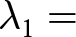 lamda 1 equals