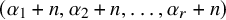 left parenthesis alpha 1 plus n comma alpha 2 plus n comma ellipsis comma alpha Subscript r Baseline plus n right parenthesis