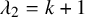 lamda 2 equals k plus 1