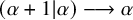 left parenthesis alpha plus 1 vertical bar alpha right parenthesis long right arrow alpha