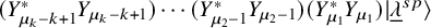 left parenthesis upper Y Subscript mu Sub Subscript k Subscript minus k plus 1 Superscript asterisk Baseline upper Y Subscript mu Sub Subscript k Subscript minus k plus 1 Baseline right parenthesis midline horizontal ellipsis left parenthesis upper Y Subscript mu 2 minus 1 Superscript asterisk Baseline upper Y Subscript mu 2 minus 1 Baseline right parenthesis left parenthesis upper Y Subscript mu 1 Superscript asterisk Baseline upper Y Subscript mu 1 Baseline right parenthesis vertical bar lamda underbar Superscript s p Baseline right angle bracket