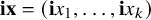bold i bold x equals left parenthesis bold i x 1 comma ellipsis comma bold i x Subscript k Baseline right parenthesis