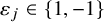 epsilon Subscript j Baseline element of StartSet 1 comma negative 1 EndSet