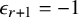 epsilon Subscript r plus 1 Baseline equals negative 1