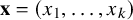 bold x equals left parenthesis x 1 comma ellipsis comma x Subscript k Baseline right parenthesis