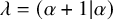 lamda equals left parenthesis alpha plus 1 vertical bar alpha right parenthesis