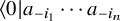 left angle bracket 0 vertical bar a Subscript minus i 1 Baseline midline horizontal ellipsis a Subscript minus i Sub Subscript n Subscript Baseline