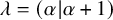 lamda equals left parenthesis alpha vertical bar alpha plus 1 right parenthesis