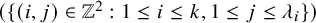 left parenthesis left brace left parenthesis i comma j right parenthesis element of double struck upper Z squared colon 1 less than or equals i less than or equals k comma 1 less than or equals j less than or equals lamda Subscript i Baseline right brace right parenthesis