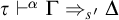 tau right tack Superscript alpha Baseline normal upper Gamma right double arrow Subscript s prime Baseline normal upper Delta