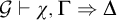 script upper G right tack chi comma normal upper Gamma right double arrow normal upper Delta