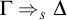 normal upper Gamma right double arrow Subscript s Baseline normal upper Delta