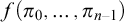 f left parenthesis pi 0 comma ellipsis comma pi Subscript n minus 1 Baseline right parenthesis