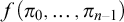 f left parenthesis pi 0 comma ellipsis comma pi Subscript n minus 1 Baseline right parenthesis