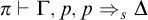 pi right tack normal upper Gamma comma p comma p right double arrow Subscript s Baseline normal upper Delta
