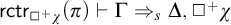 sans serif rctr Subscript white medium square Sub Superscript plus Subscript chi Baseline left parenthesis pi right parenthesis right tack normal upper Gamma right double arrow Subscript s Baseline normal upper Delta comma white medium square Superscript plus Baseline chi