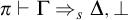 pi right tack normal upper Gamma right double arrow Subscript s Baseline normal upper Delta comma normal up tack
