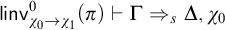 sans serif linv Subscript chi 0 right arrow chi 1 Superscript 0 Baseline left parenthesis pi right parenthesis right tack normal upper Gamma right double arrow Subscript s Baseline normal upper Delta comma chi 0