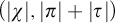 left parenthesis StartAbsoluteValue chi EndAbsoluteValue comma StartAbsoluteValue pi EndAbsoluteValue plus StartAbsoluteValue tau EndAbsoluteValue right parenthesis