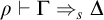rho right tack normal upper Gamma right double arrow Subscript s Baseline normal upper Delta
