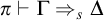 pi right tack normal upper Gamma right double arrow Subscript s Baseline normal upper Delta