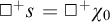 white medium square Superscript plus Baseline s equals white medium square Superscript plus Baseline chi 0
