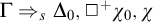 normal upper Gamma right double arrow Subscript s Baseline normal upper Delta 0 comma white medium square Superscript plus Baseline chi 0 comma chi