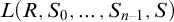 upper L left parenthesis upper R comma upper S 0 comma ellipsis comma upper S Subscript n minus 1 Baseline comma upper S right parenthesis