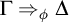 normal upper Gamma right double arrow Subscript phi Baseline normal upper Delta
