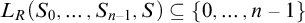 upper L Subscript upper R Baseline left parenthesis upper S 0 comma ellipsis comma upper S Subscript n minus 1 Baseline comma upper S right parenthesis subset of or equal to StartSet 0 comma ellipsis comma n minus 1 EndSet