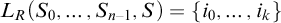 upper L Subscript upper R Baseline left parenthesis upper S 0 comma ellipsis comma upper S Subscript n minus 1 Baseline comma upper S right parenthesis equals StartSet i 0 comma ellipsis comma i Subscript k Baseline EndSet