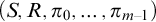 left parenthesis upper S comma upper R comma pi 0 comma ellipsis comma pi Subscript m minus 1 Baseline right parenthesis