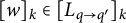 left bracket w right bracket Subscript k Baseline element of left bracket upper L Subscript q right arrow q Sub Superscript prime Subscript Baseline right bracket Subscript k