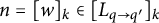 n equals left bracket w right bracket Subscript k Baseline element of left bracket upper L Subscript q right arrow q Sub Superscript prime Subscript Baseline right bracket Subscript k
