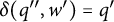 delta left parenthesis q quotation mark comma w Superscript prime Baseline right parenthesis equals q prime