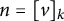 n equals left bracket v right bracket Subscript k